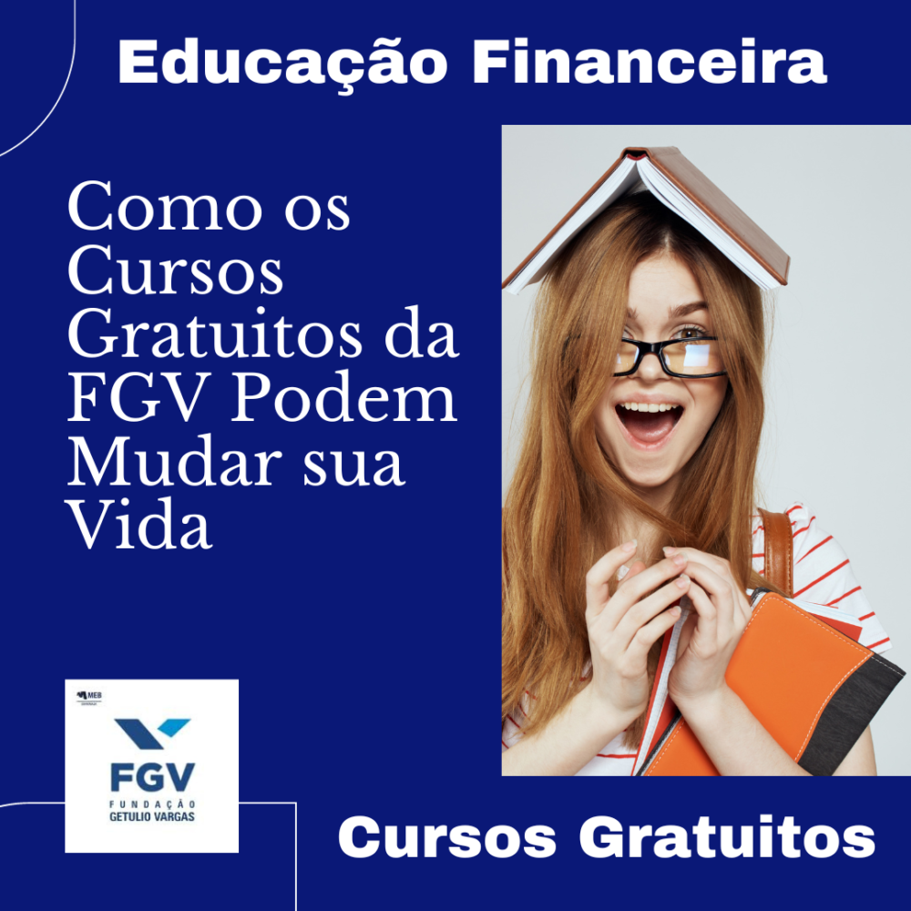 Educação Financeira ao Alcance de Todos: Como os Cursos Gratuitos da FGV Podem Mudar sua Vida
