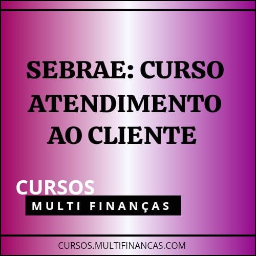 SEBRAE: CURSO ATENDIMENTO AO CLIENTE