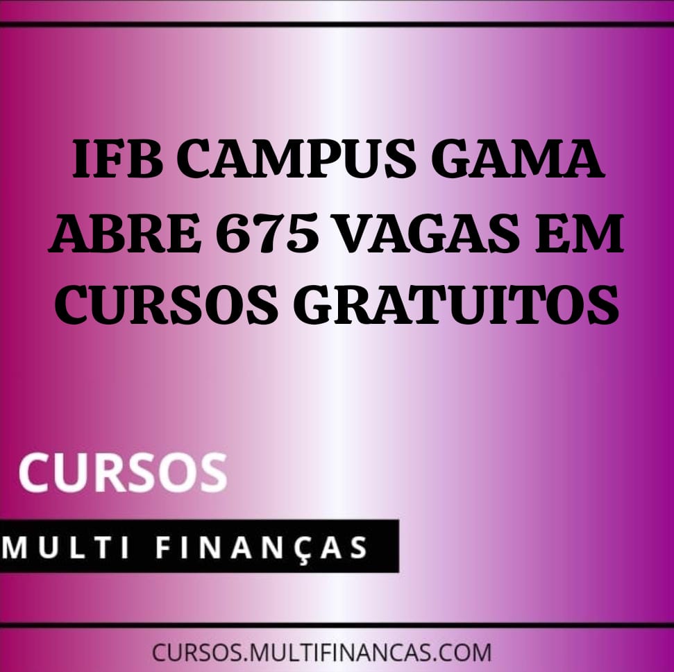 IFB CAMPUS GAMA ABRE 675 VAGAS EM CURSOS GRATUITOS